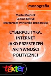 Cyberpolityka. Internet jako przestrzeń aktywności politycznej