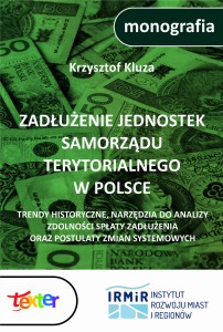 Zadłużenie jednostek samorządu terytorialnego w Polsce. Trendy historyczne, narzędzia do analizy zdolności spłaty zadłużenia oraz postulaty zmian systemowych.